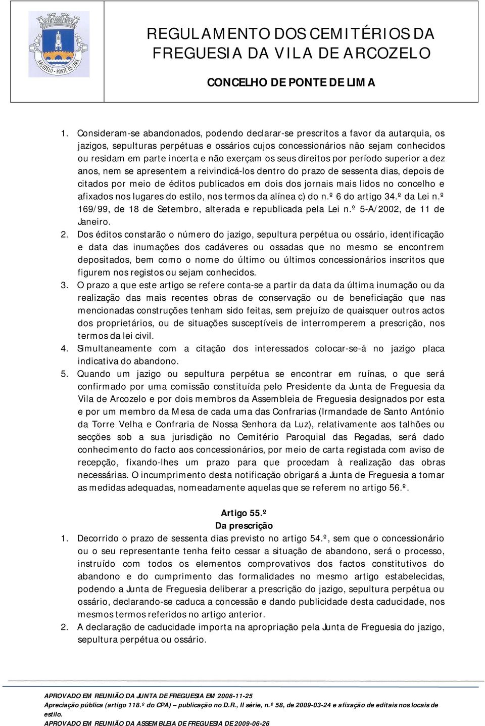 mais lidos no concelho e afixados nos lugares do estilo, nos termos da alínea c) do n.º 6 do artigo 34.º da Lei n.º 169/99, de 18 de Setembro, alterada e republicada pela Lei n.