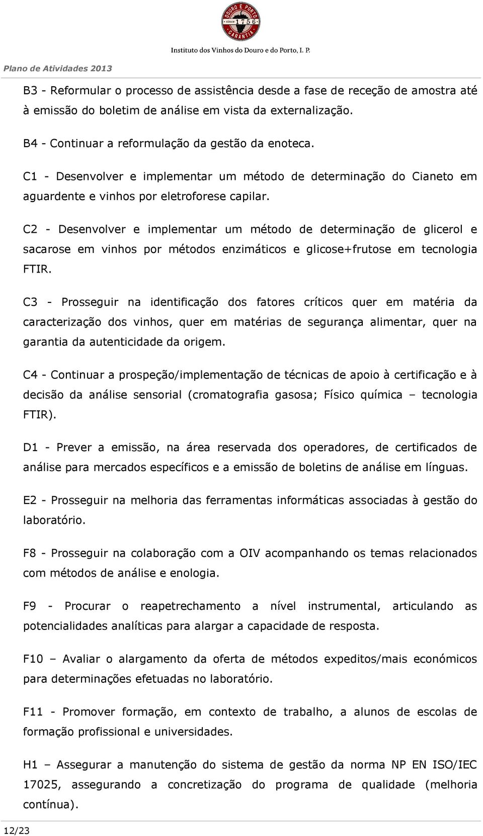 C2 - Desenvolver e implementar um método de determinação de glicerol e sacarose em vinhos por métodos enzimáticos e glicose+frutose em tecnologia FTIR.