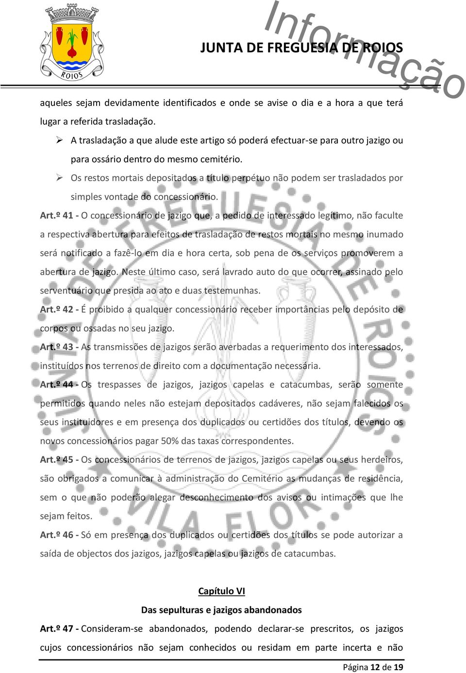 Os restos mortais depositados a título perpétuo não podem ser trasladados por simples vontade do concessionário. Art.