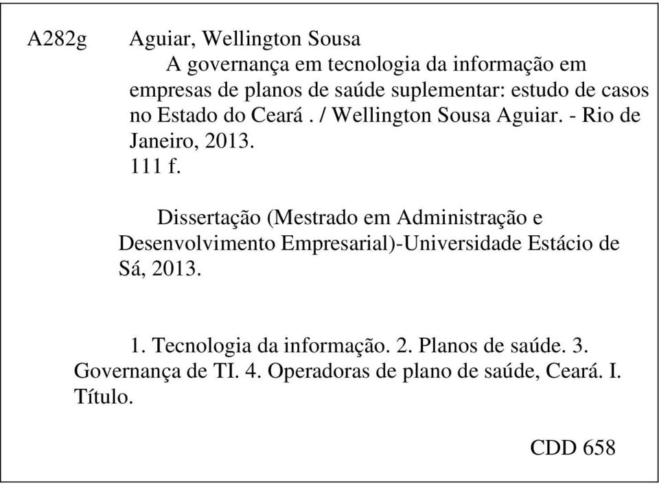 Dissertação (Mestrado em Administração e Desenvolvimento Empresarial)-Universidade Estácio de Sá, 2013. 1.