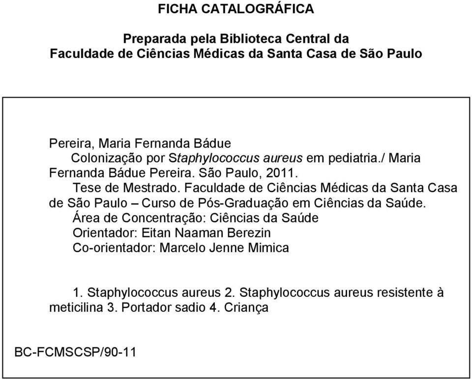 Faculdade de Ciências Médicas da Santa Casa de São Paulo Curso de Pós-Graduação em Ciências da Saúde.