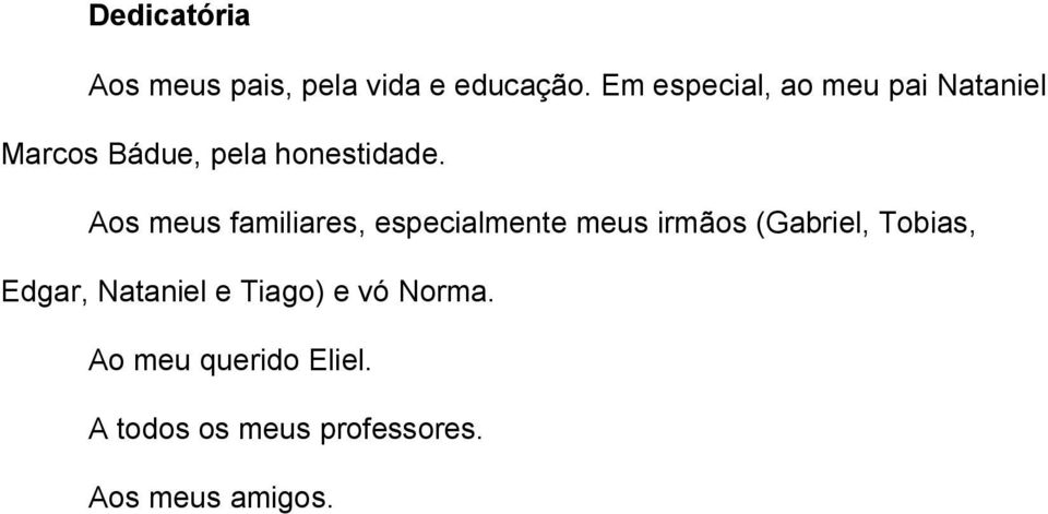 Aos meus familiares, especialmente meus irmãos (Gabriel, Tobias,