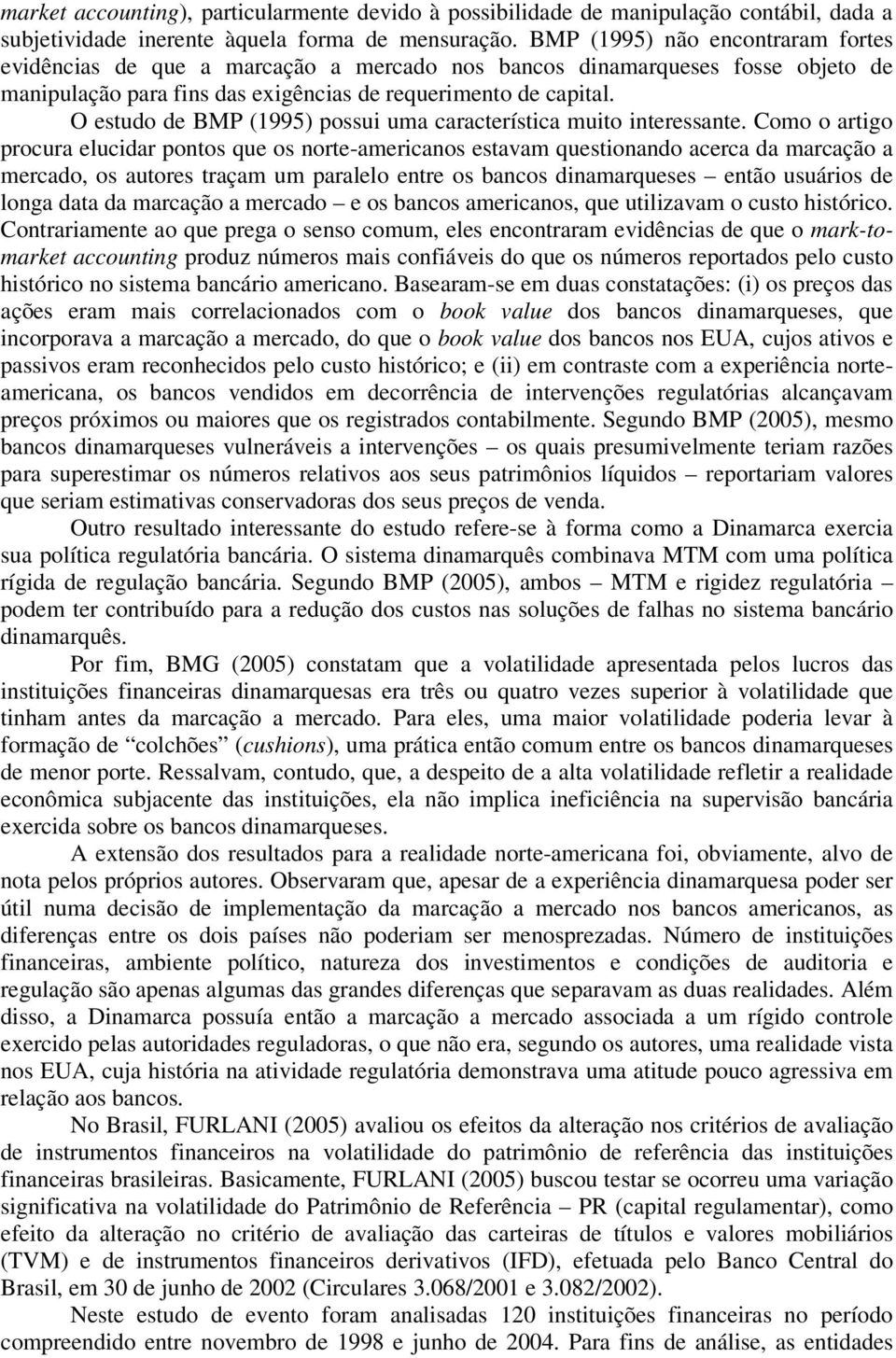 O estudo de BMP (1995) possui uma característica muito interessante.