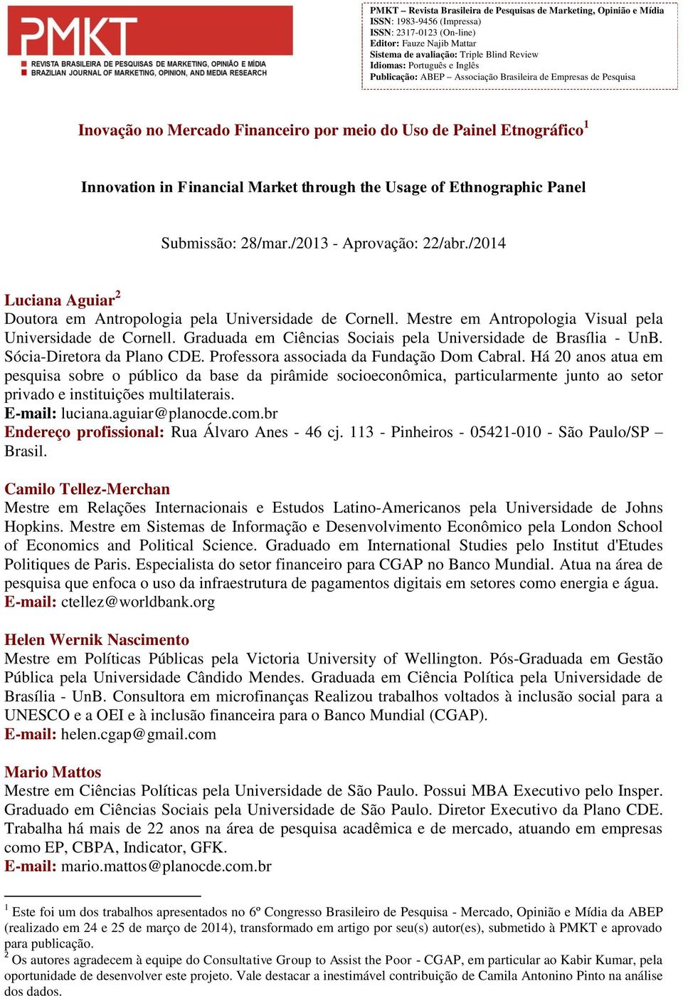 Usage of Ethnographic Panel Submissão: 28/mar./2013 - Aprovação: 22/abr./2014 Luciana Aguiar 2 Doutora em Antropologia pela Universidade de Cornell.