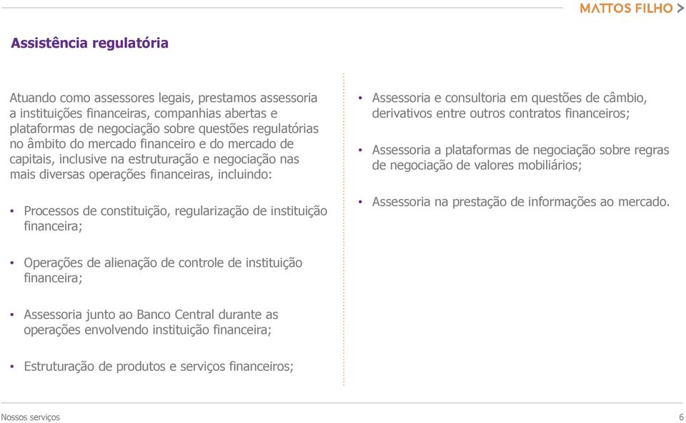 financeira; Assessoria e consultoria em questões de câmbio, derivativos entre outros contratos financeiros; Assessoria a plataformas de negociação sobre regras de negociação de valores mobiliários;