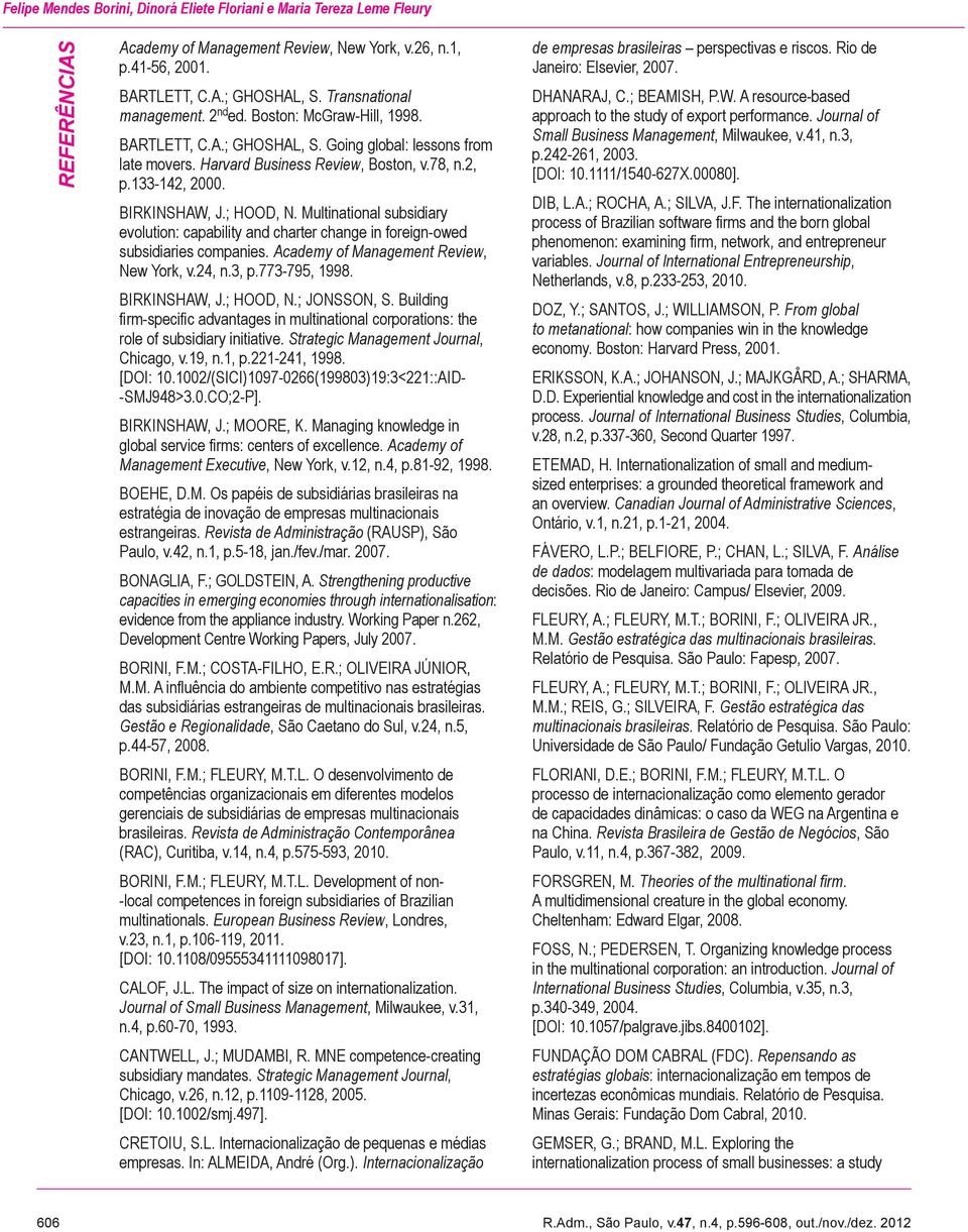 BIRKINSHAW, J.; HOOD, N. Multinational subsidiary evolution: capability and charter change in foreign-owed subsidiaries companies. Academy of Management Review, New York, v.24, n.3, p.773-795, 1998.