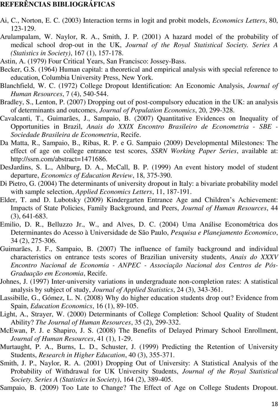 (1979) Four Critical Years, San Francisco: Jossey-Bass. Becker, G.S. (1964) Human capital: a theoretical and empirical analysis with special reference to education, Columbia University Press, New York.