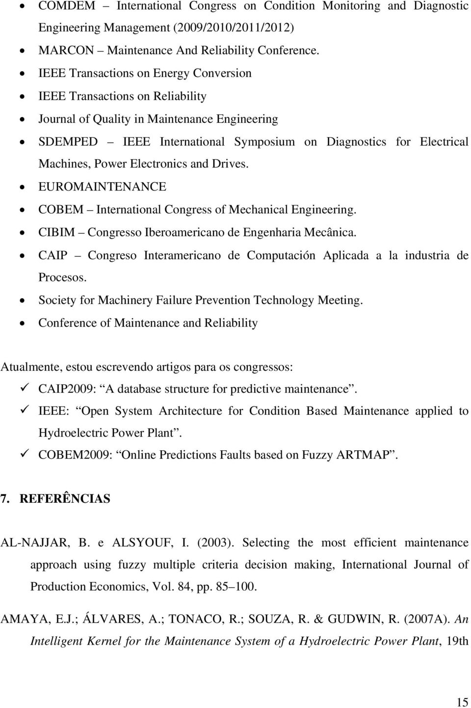 Power Electronics and Drives. EUROMAINTENANCE COBEM International Congress of Mechanical Engineering. CIBIM Congresso Iberoamericano de Engenharia Mecânica.