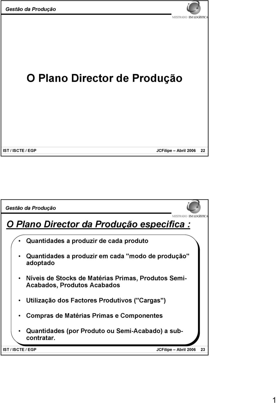 Proutos Semi- Acabaos, Proutos Acabaos Utilização os Factores Proutivos ("Cargas") Compras e Matérias Primas