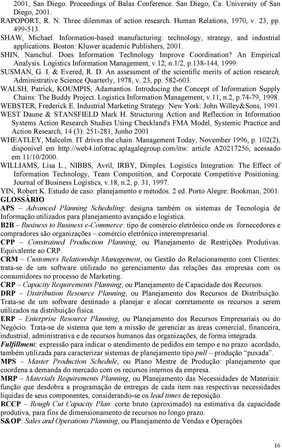 Does Information Technology Improve Coordination? An Empirical Analysis. Logistics Information Management, v.12, n.1/2, p.138-144, 1999. SUSMAN, G. I. & Evered, R. D.