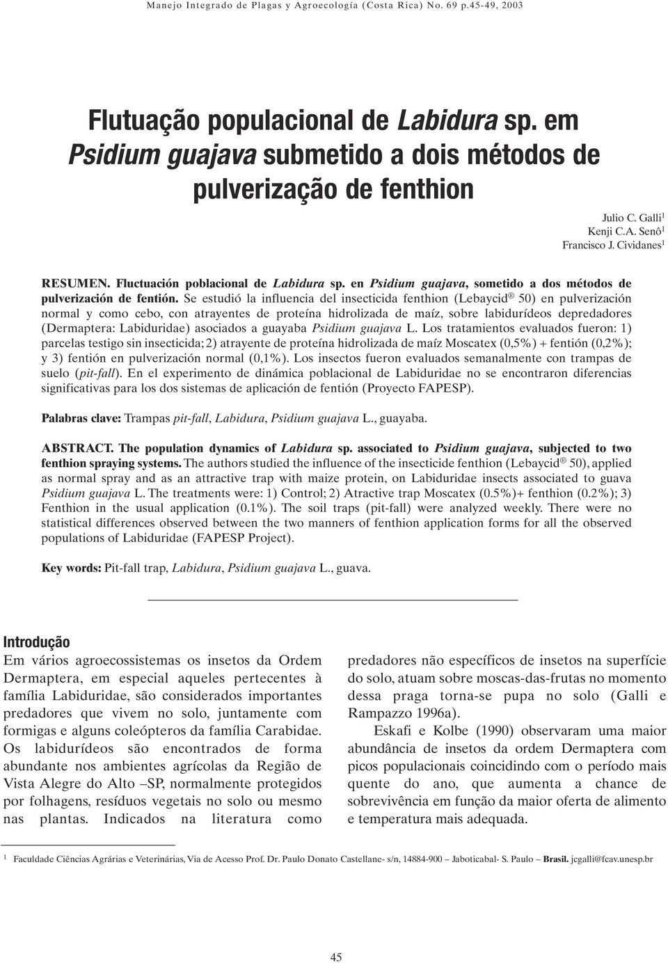 Se estudió la influencia del insecticida fenthion (Lebaycid 5) en pulverización normal y como cebo, con atrayentes de proteína hidrolizada de maíz, sobre labidurídeos depredadores (Dermaptera: