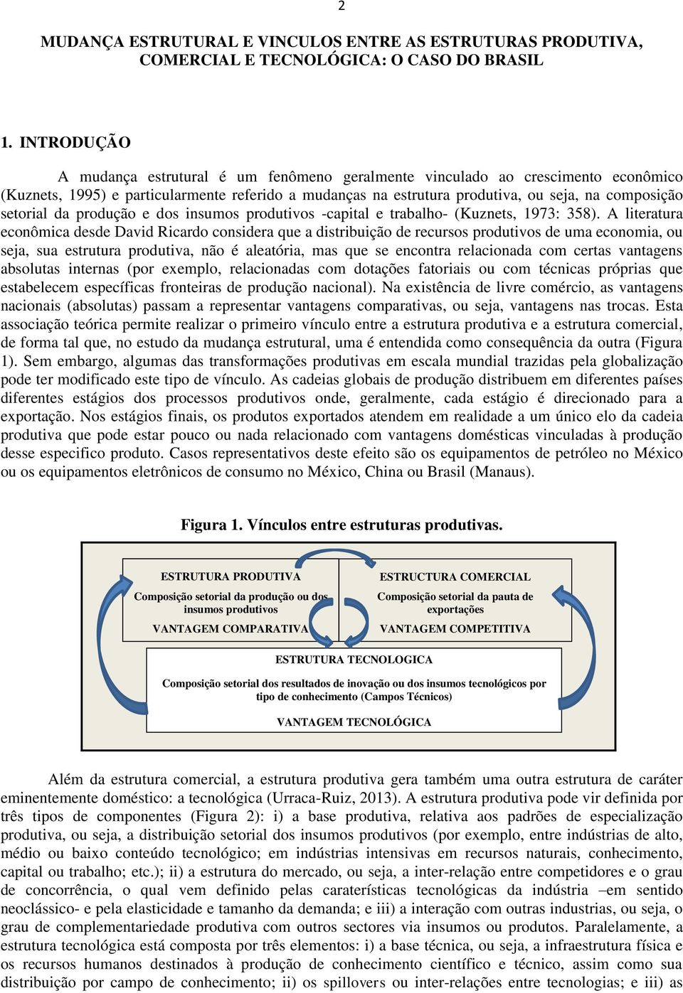 setorial da produção e dos insumos produtivos -capital e trabalho- (Kuznets, 1973: 358).