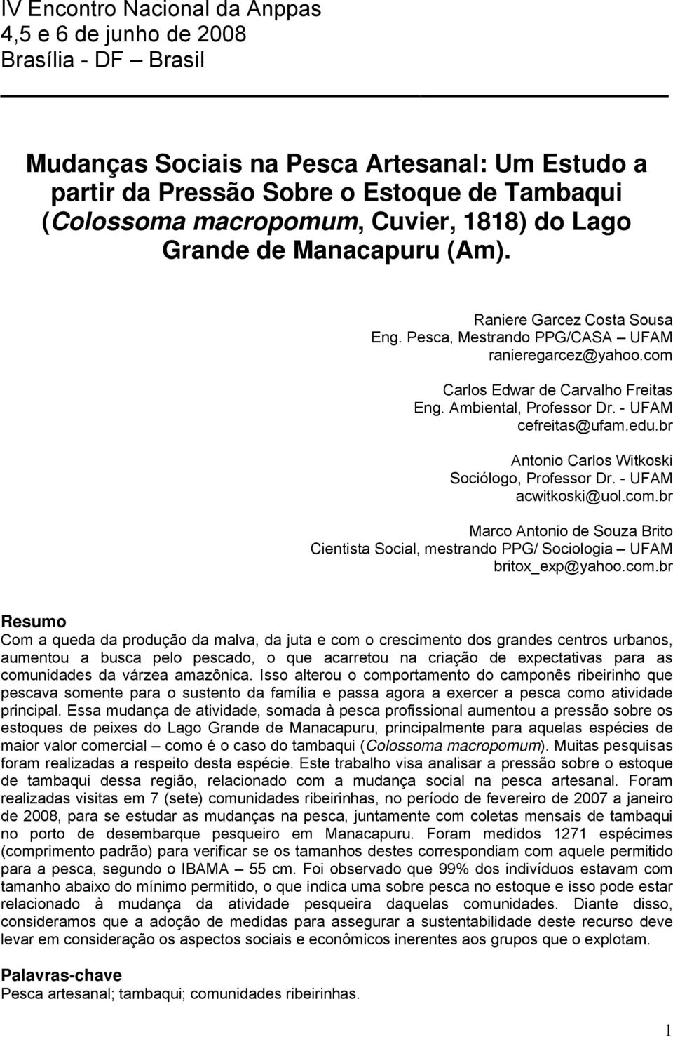 - UFAM cefreitas@ufam.edu.br Antonio Carlos Witkoski Sociólogo, Professor Dr. - UFAM acwitkoski@uol.com.