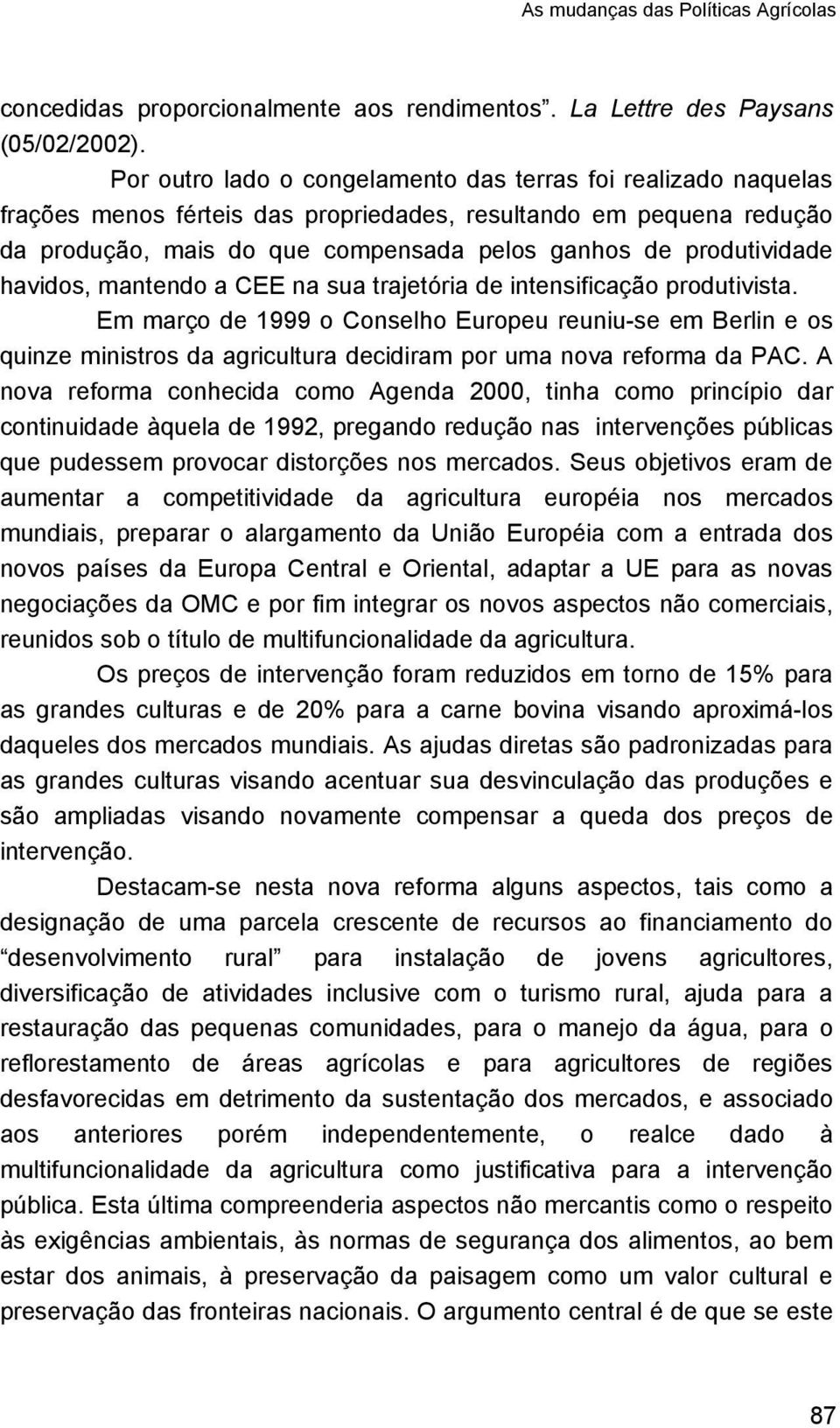 havidos, mantendo a CEE na sua trajetória de intensificação produtivista.