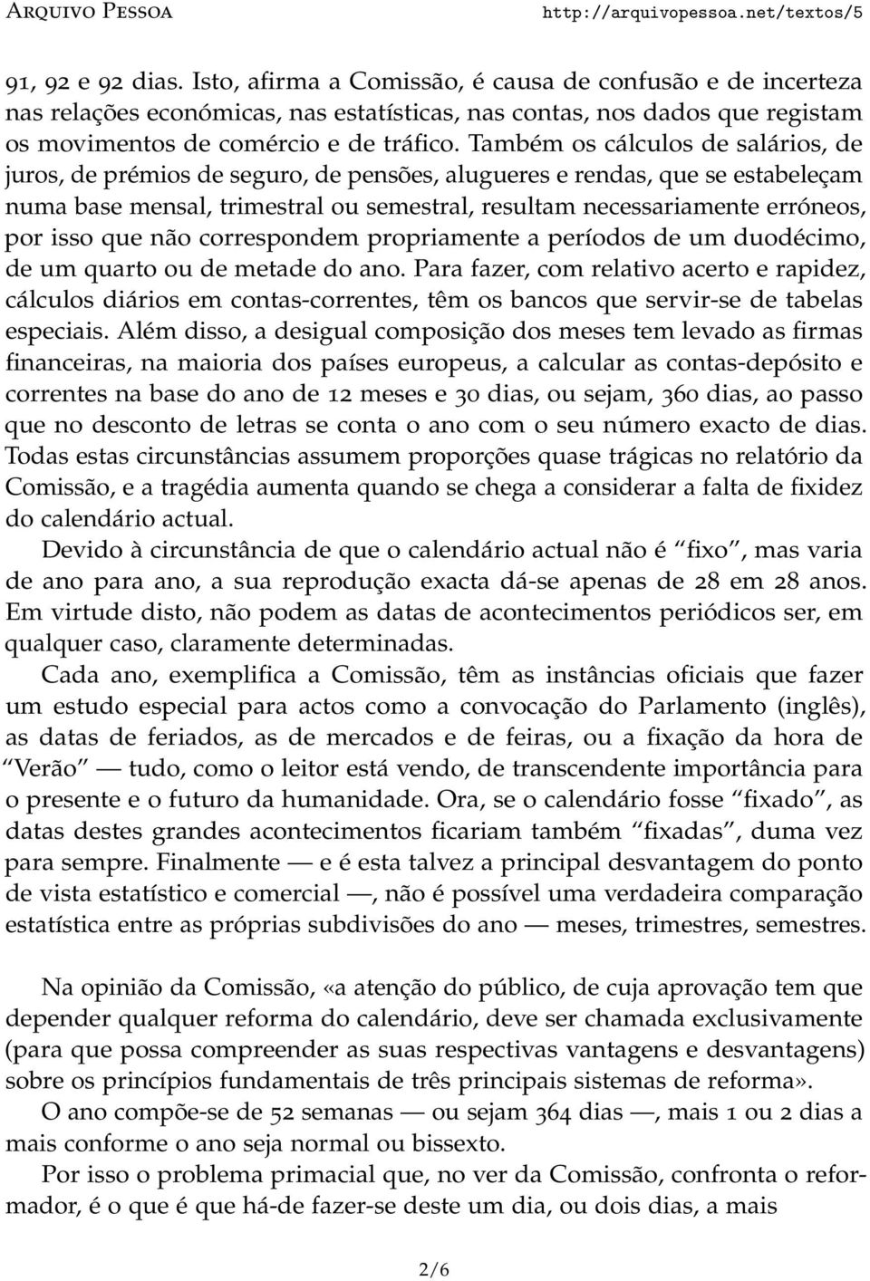 isso que não correspondem propriamente a períodos de um duodécimo, de um quarto ou de metade do ano.