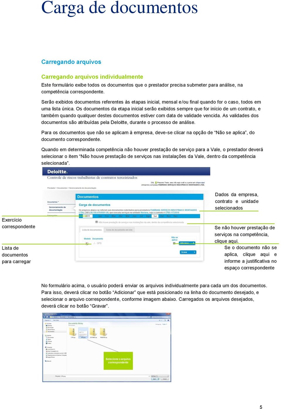 Os documentos da etapa inicial serão exibidos sempre que for início de um contrato, e também quando qualquer destes documentos estiver com data de validade vencida.