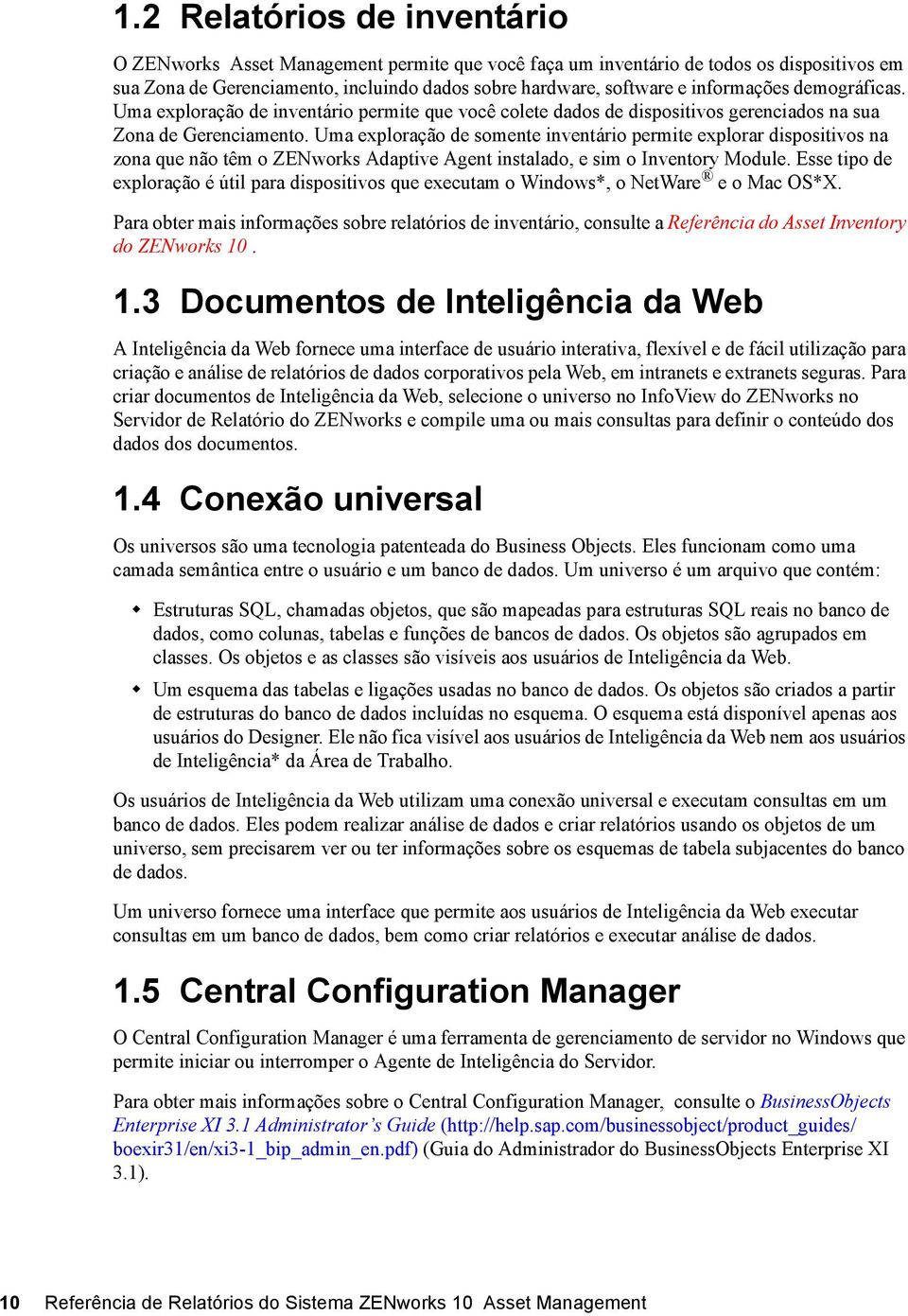 Uma exploração de somente inventário permite explorar dispositivos na zona que não têm o ZENworks Adaptive Agent instalado, e sim o Inventory Module.