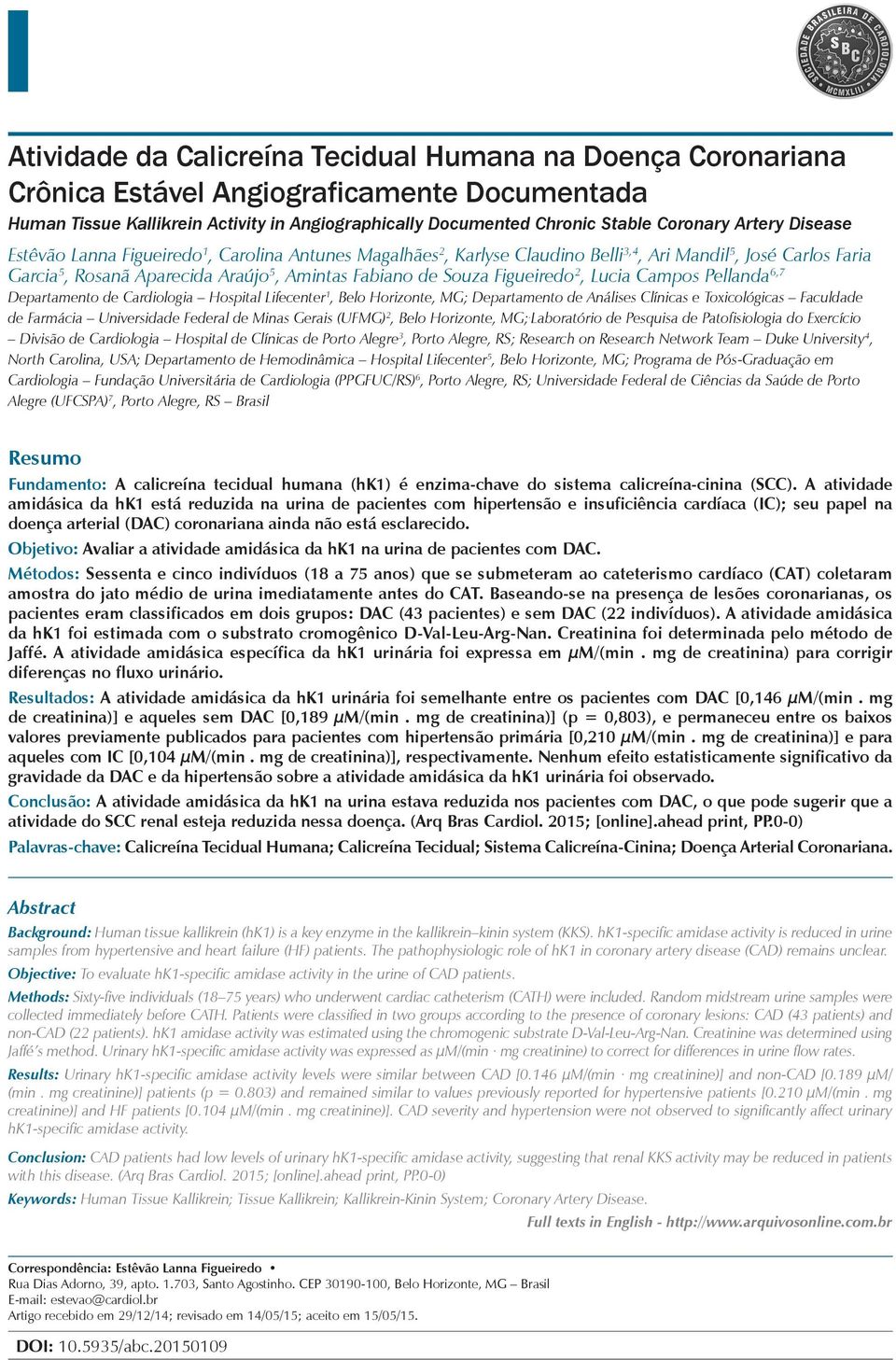 Figueiredo 2, Lucia Campos Pellanda 6,7 Departamento de Cardiologia Hospital Lifecenter 1, Belo Horizonte, MG; Departamento de Análises Clínicas e Toxicológicas Faculdade de Farmácia Universidade