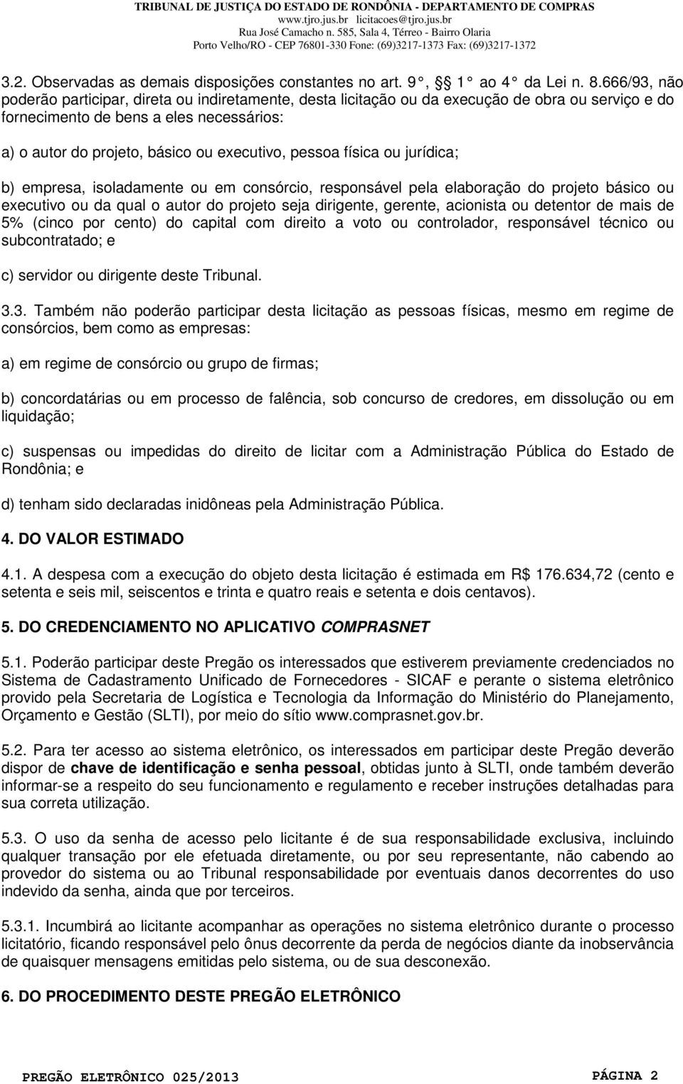 pessoa física ou jurídica; b) empresa, isoladamente ou em consórcio, responsável pela elaboração do projeto básico ou executivo ou da qual o autor do projeto seja dirigente, gerente, acionista ou