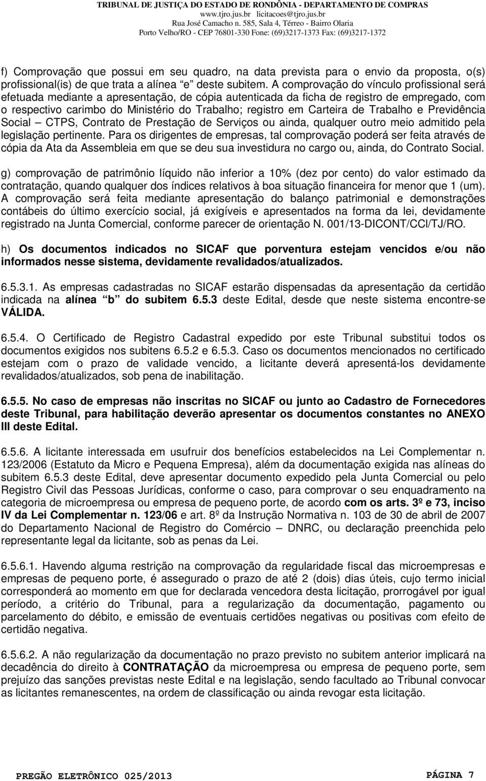 Carteira de Trabalho e Previdência Social CTPS, Contrato de Prestação de Serviços ou ainda, qualquer outro meio admitido pela legislação pertinente.