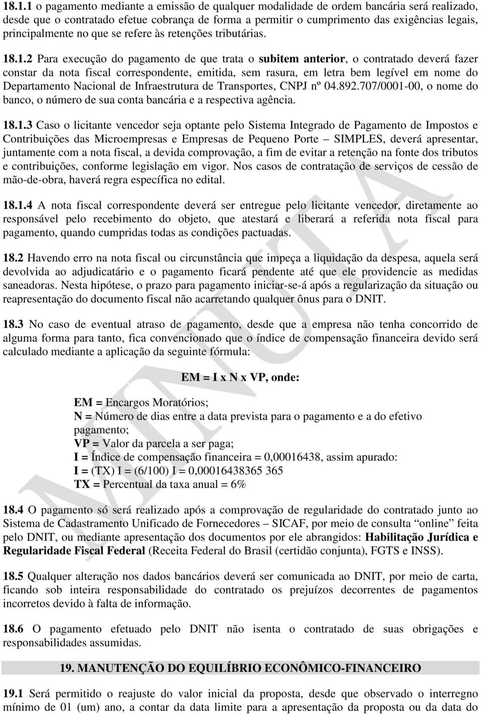 .1.2 Para execução do pagamento de que trata o subitem anterior, o contratado deverá fazer constar da nota fiscal correspondente, emitida, sem rasura, em letra bem legível em nome do Departamento