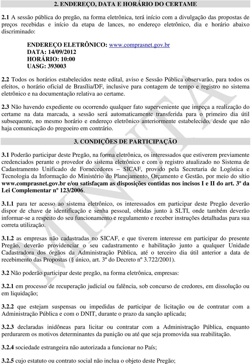 discriminado: ENDEREÇO ELETRÔNICO: www.comprasnet.gov.br DATA: 14/09/2012 HORÁRIO: 10:00 UASG: 393003 2.