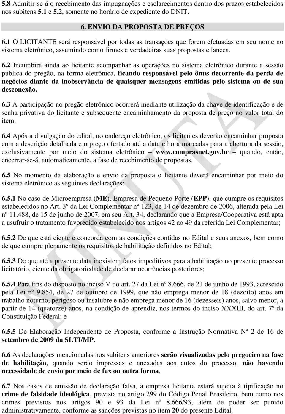 2 Incumbirá ainda ao licitante acompanhar as operações no sistema eletrônico durante a sessão pública do pregão, na forma eletrônica, ficando responsável pelo ônus decorrente da perda de negócios