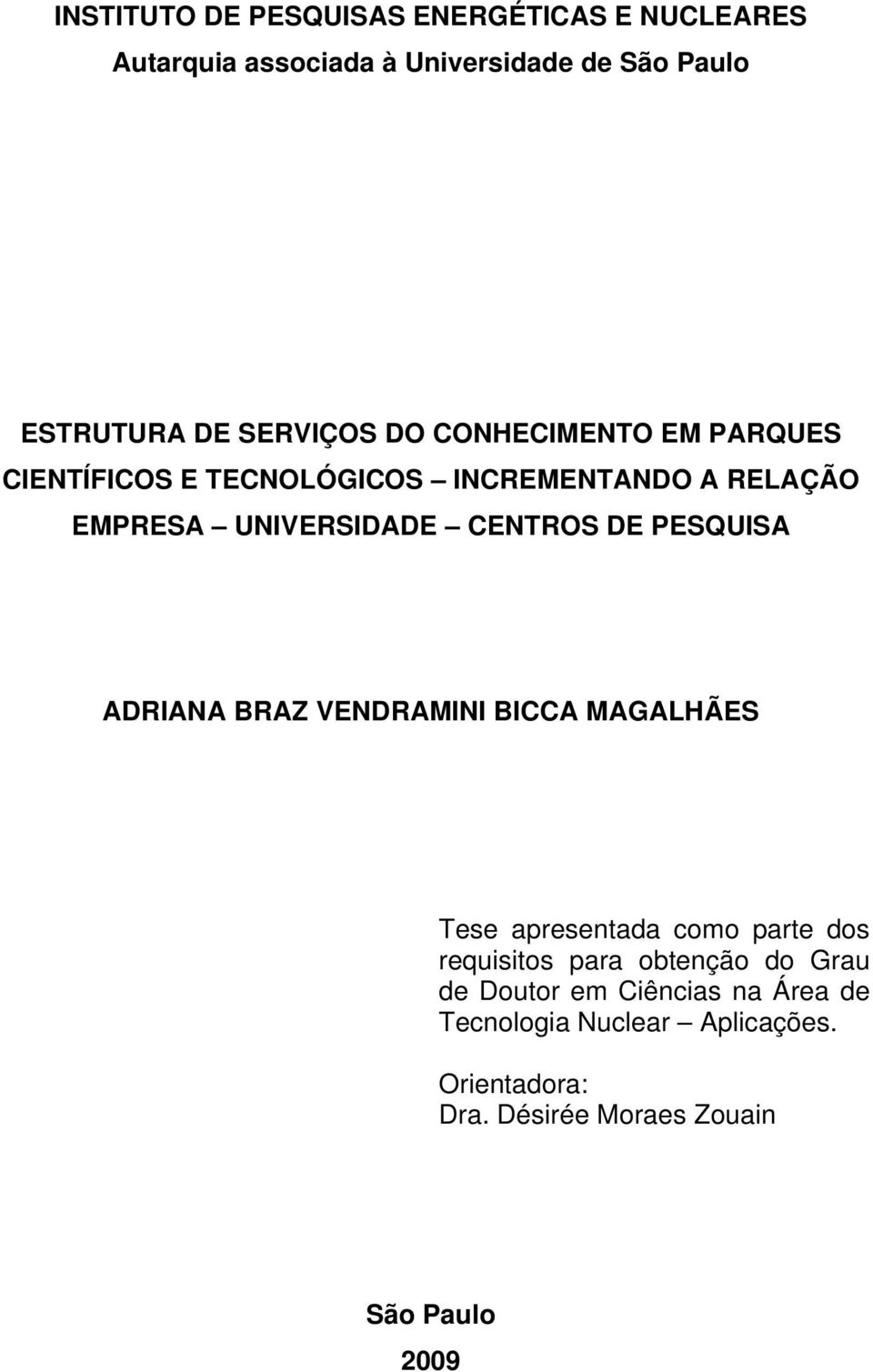 CENTROS DE PESQUISA ADRIANA BRAZ VENDRAMINI BICCA MAGALHÃES Tese apresentada como parte dos requisitos para