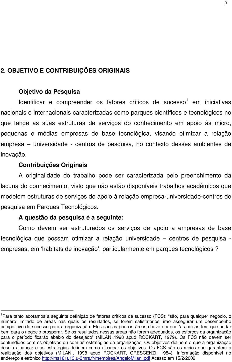 universidade - centros de pesquisa, no contexto desses ambientes de inovação.