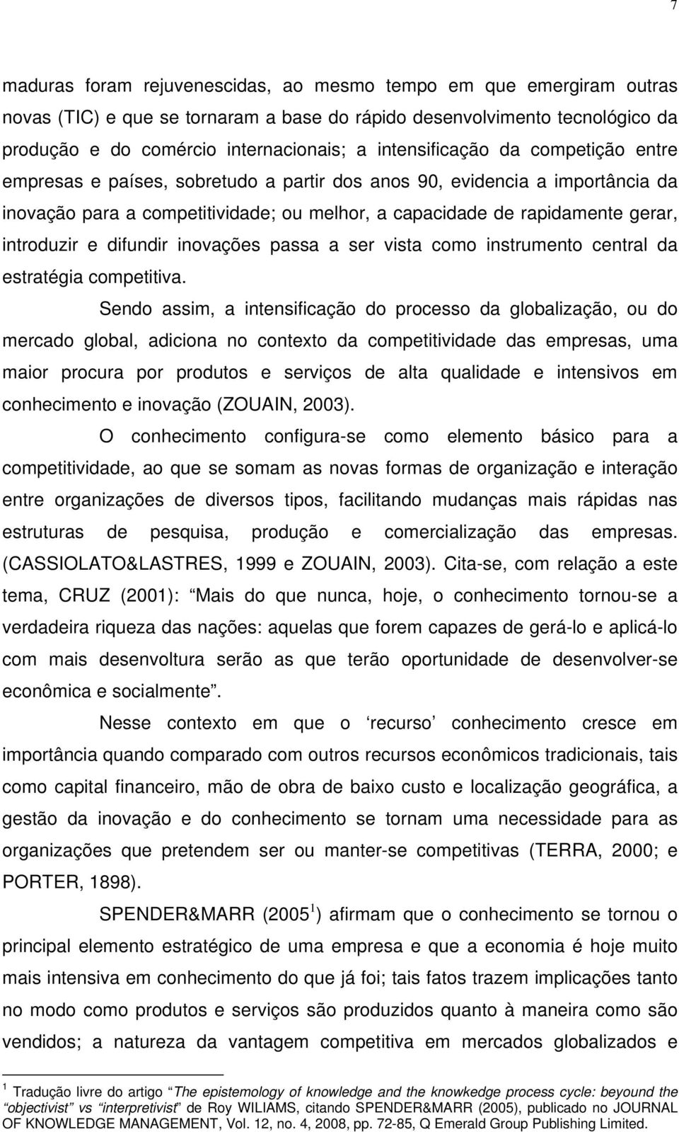 introduzir e difundir inovações passa a ser vista como instrumento central da estratégia competitiva.