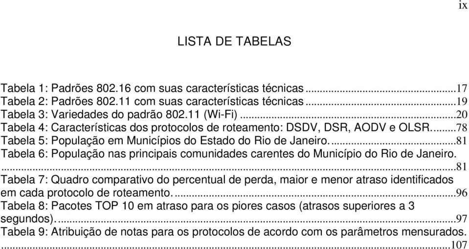 ..81 Tabela 6: População nas principais comunidades carentes do Município do Rio de Janeiro.