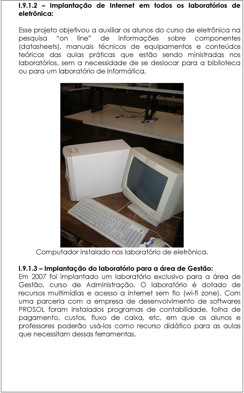 manuais técnicos de equipamentos e conteúdos teóricos das aulas práticas que estão sendo ministradas nos laboratórios, sem a necessidade de se deslocar para a biblioteca ou para um laboratório de