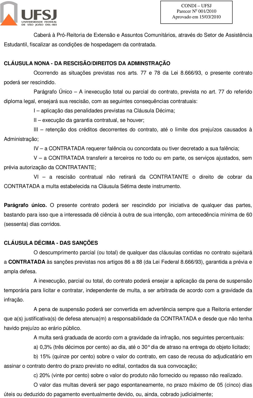 Parágrafo Único A inexecução total ou parcial do contrato, prevista no art.