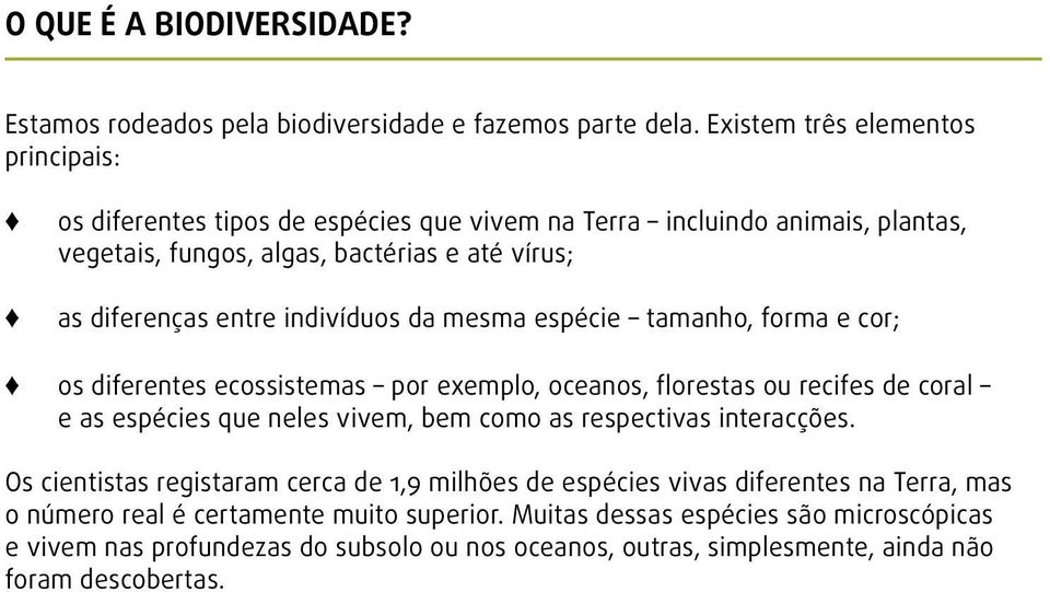 indivíduos da mesma espécie tamanho, forma e cor; os diferentes ecossistemas por exemplo, oceanos, florestas ou recifes de coral e as espécies que neles vivem, bem como as respectivas