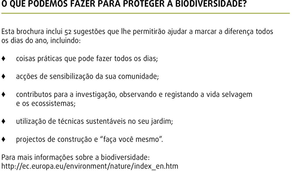 pode fazer todos os dias; acções de sensibilização da sua comunidade; contributos para a investigação, observando e registando a vida