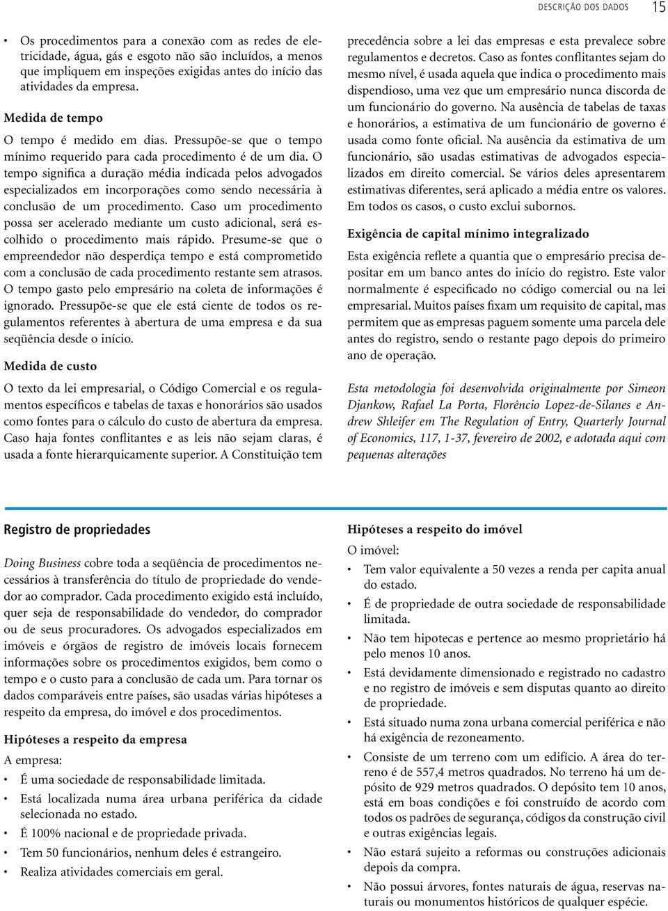 O tempo significa a duração média indicada pelos advogados especializados em incorporações como sendo necessária à conclusão de um procedimento.