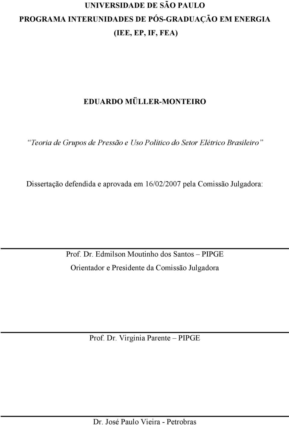 defendida e aprovada em 16/02/2007 pela Comissão Julgadora: Prof. Dr.