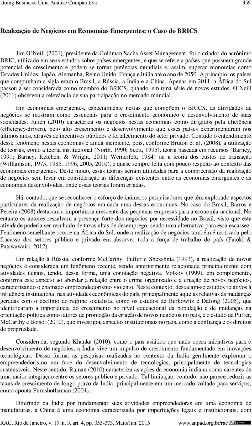 Estados Unidos, Japão, Alemanha, Reino Unido, França e Itália até o ano de 2050. A princípio, os países que compunham a sigla eram o Brasil, a Rússia, a Índia e a China.