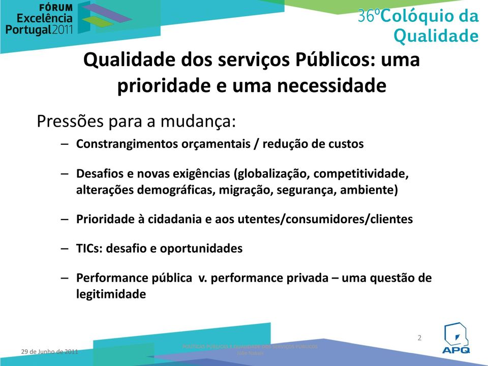 segurança, ambiente) Prioridade à cidadania e aos utentes/consumidores/clientes TICs: desafio e oportunidades Performance