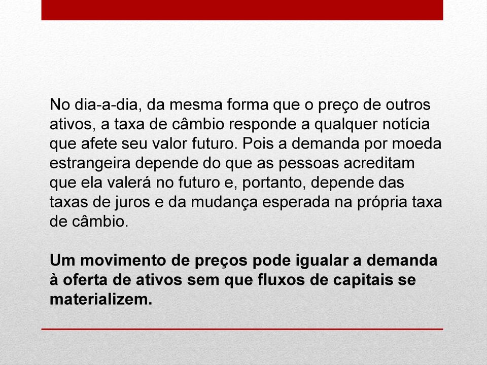 Pois a demanda por moeda estrangeira depende do que as pessoas acreditam que ela valerá no futuro e,