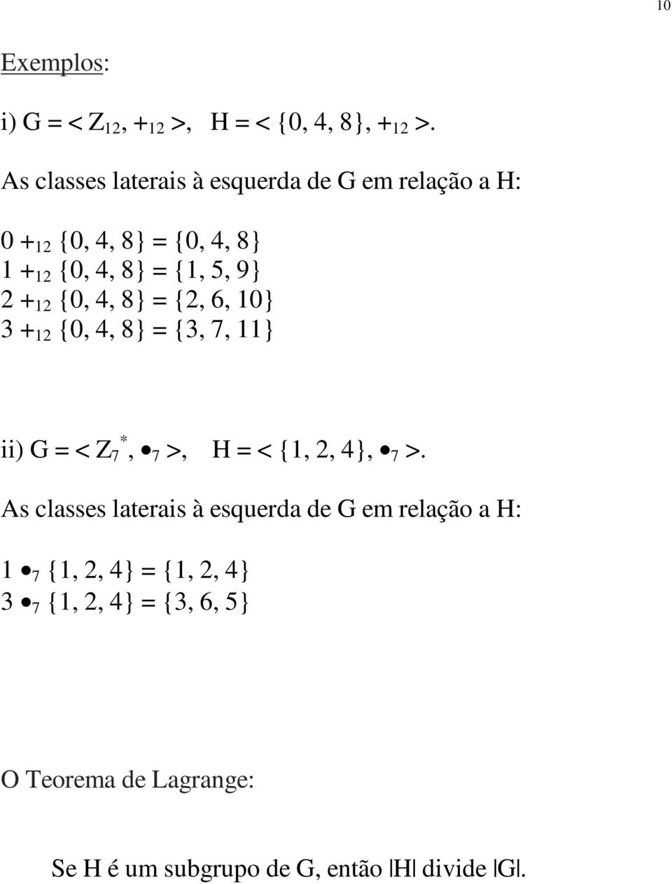 2 + 12 {0, 4, 8} = {2, 6, 10} 3 + 12 {0, 4, 8} = {3, 7, 11} ii) G = < Z 7 *, 7 >, H = < {1, 2, 4}, 7 >.