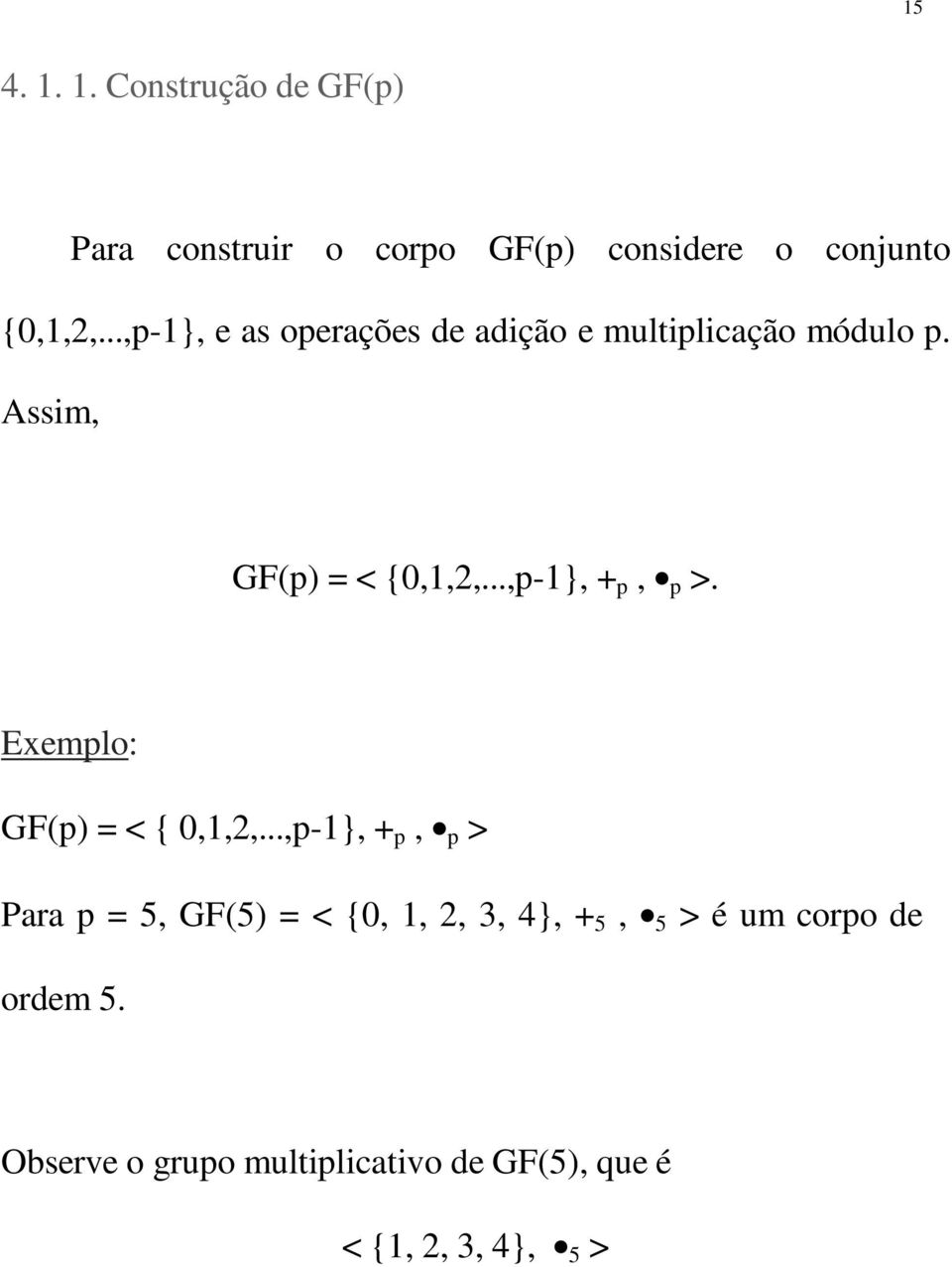 ..,p-1}, + p, p >. Exemplo: GF(p) = < { 0,1,2,.