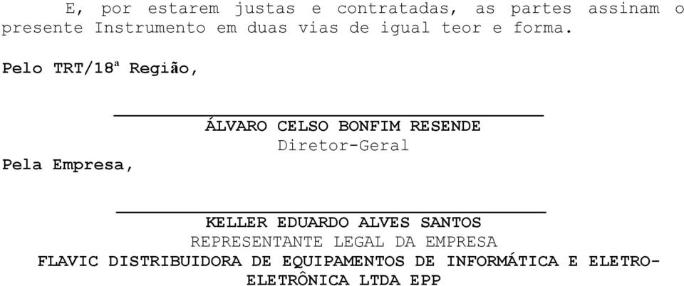 Pelo TRT/18ª Região, ÁLVARO CELSO BONFIM RESENDE Diretor-Geral Pela Empresa,