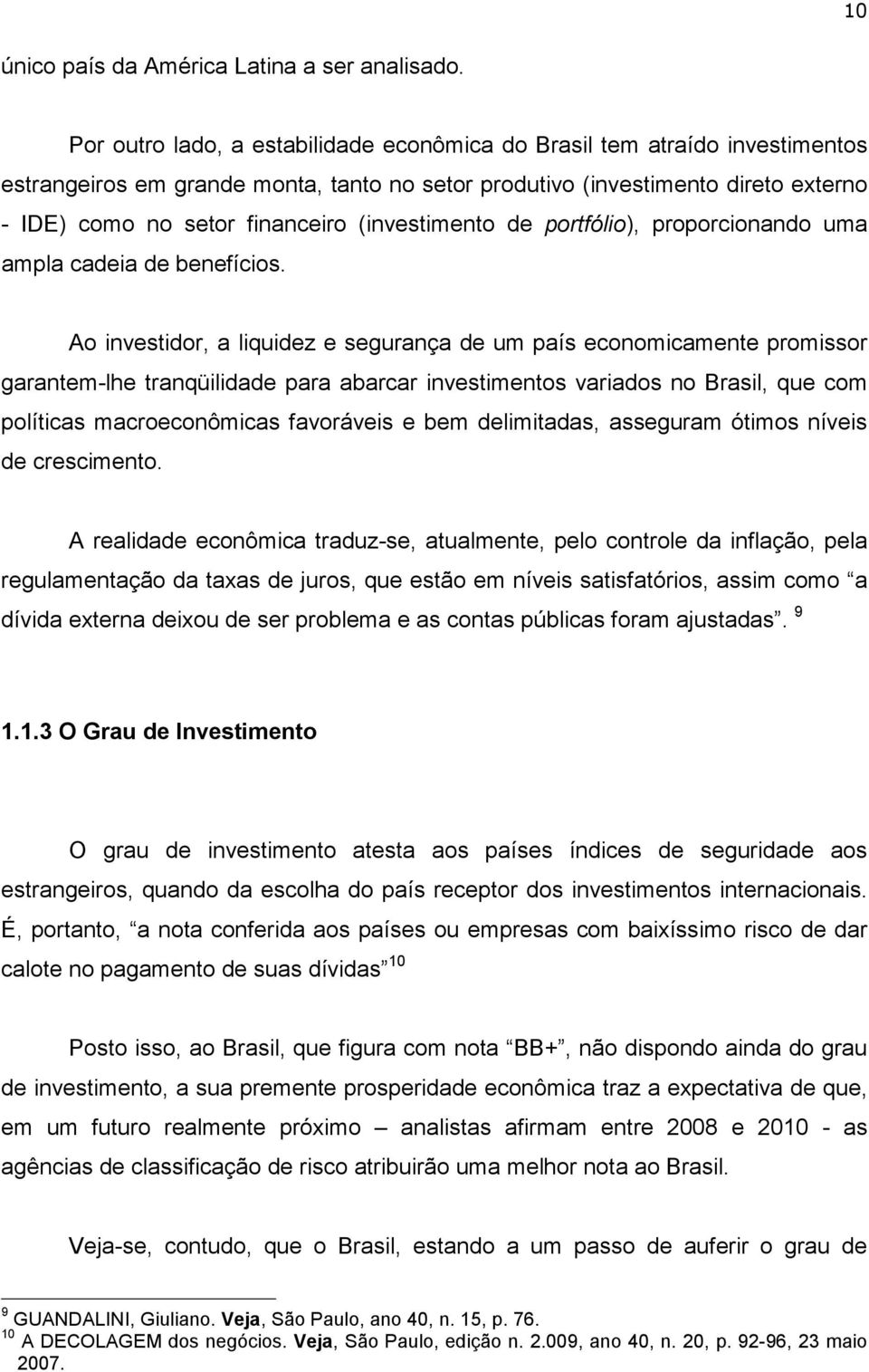 (investimento de portfólio), proporcionando uma ampla cadeia de benefícios.