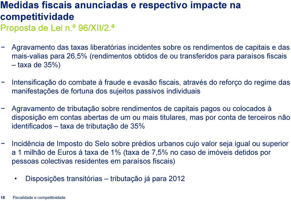 do combate à fraude e evasão fiscais, através do reforço do regime das manifestações de fortuna dos sujeitos passivos individuais Agravamento de tributação sobre rendimentos de capitais pagos ou