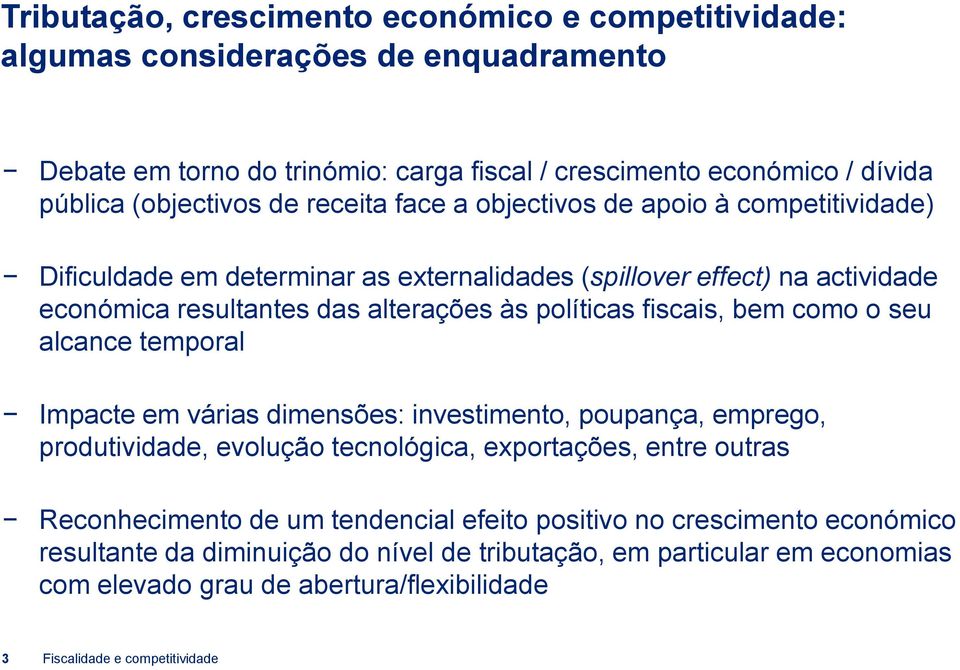 bem como o seu alcance temporal Impacte em várias dimensões: investimento, poupança, emprego, produtividade, evolução tecnológica, exportações, entre outras Reconhecimento de um tendencial