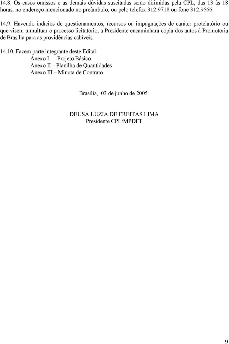 a Presidente encaminhará cópia ds auts à Prmtria de Brasília para as prvidências cabíveis. 14.10.