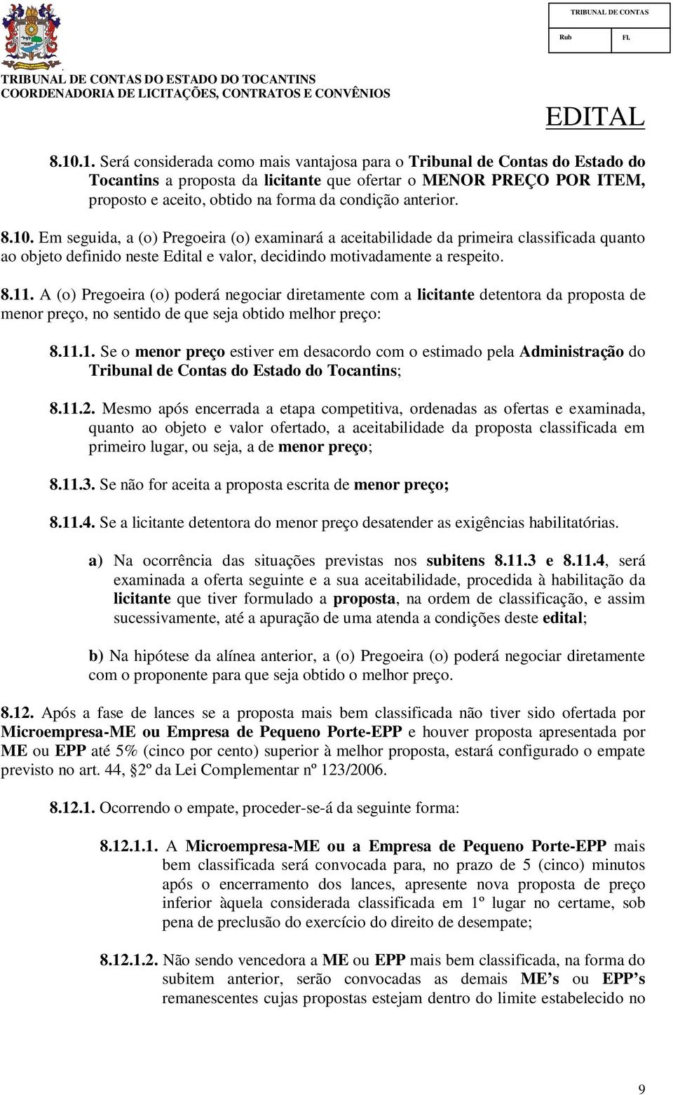 (o) poderá negociar diretamente com a licitante detentora da proposta de menor preço, no sentido de que seja obtido melhor preço: 8111 Se o menor preço estiver em desacordo com o estimado pela