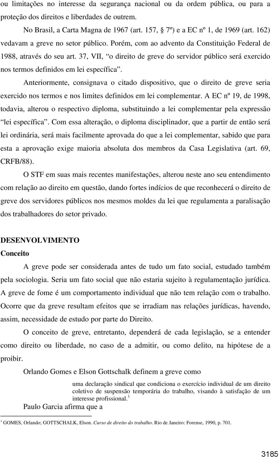 37, VII, o direito de greve do servidor público será exercido nos termos definidos em lei específica.