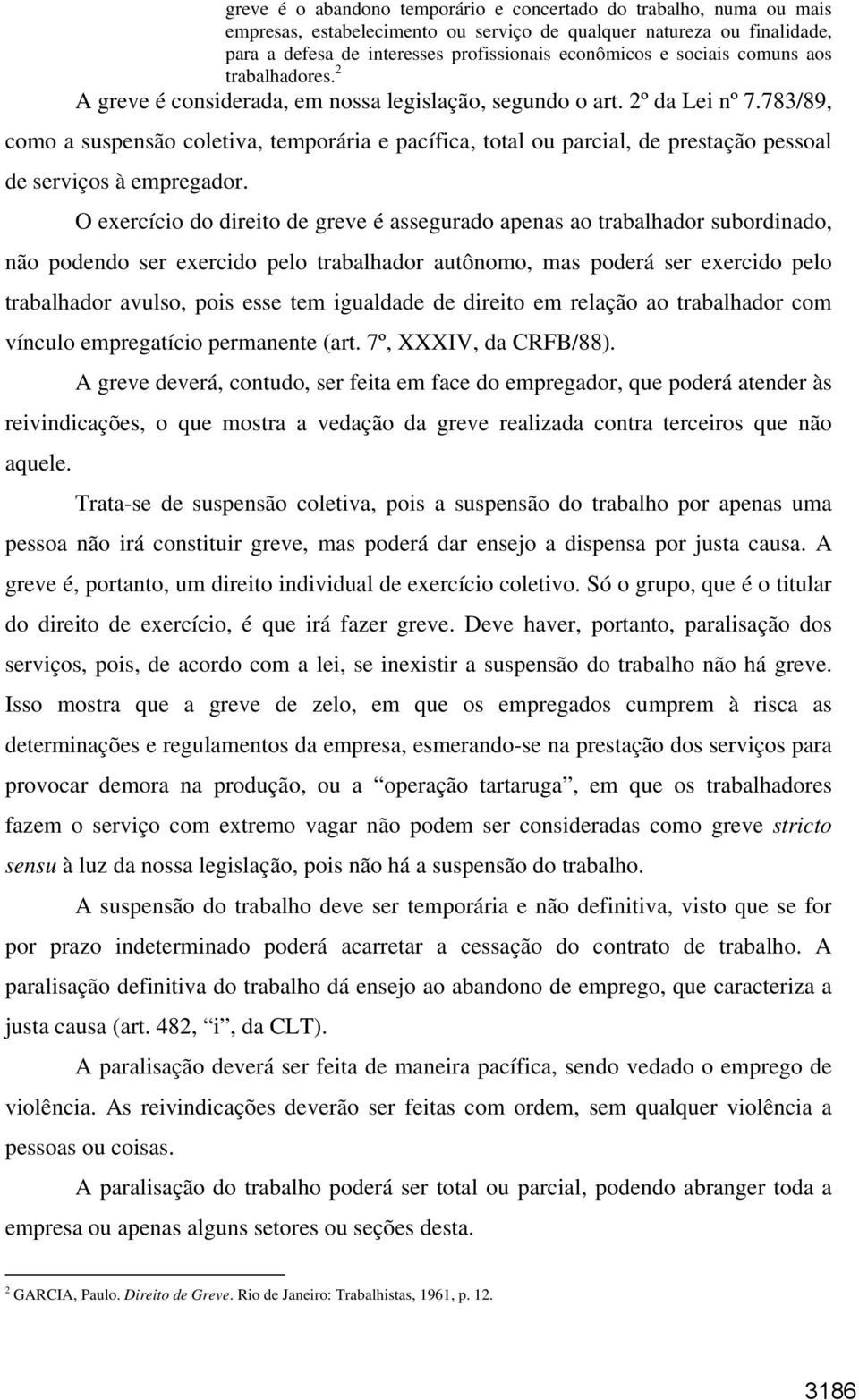 783/89, como a suspensão coletiva, temporária e pacífica, total ou parcial, de prestação pessoal de serviços à empregador.